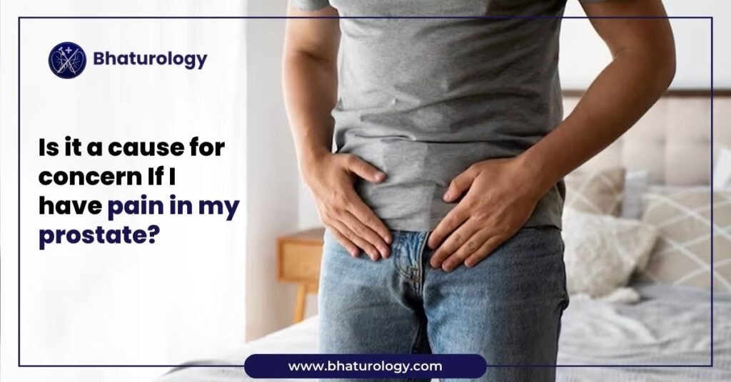 Is it a cause for concern If I have pain in my prostate?